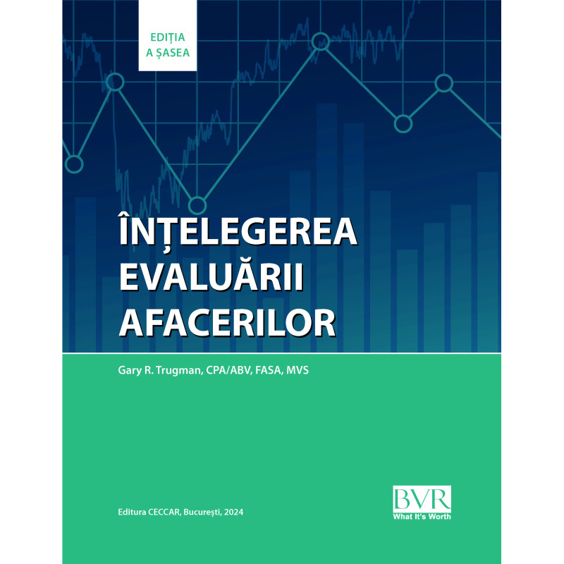 ÎNȚELEGEREA EVALUĂRII AFACERILOR: un ghid practic de evaluare a întreprinderilor mici și mijlocii, ediția a 6-a